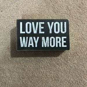 “Love you way more” Sign